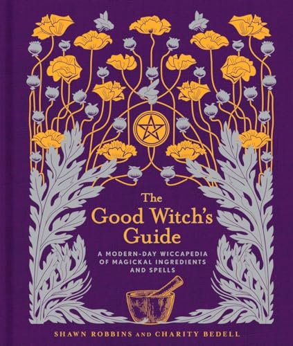 The Good Witch's Guide: A Modern-Day Wiccapedia of Magickal Ingredients and Spells (Modern-Day Witch)