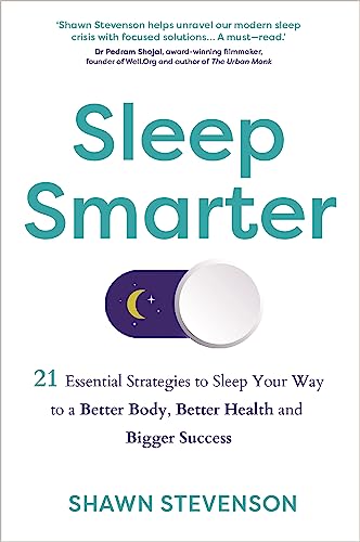 Sleep Smarter: 21 Essential Strategies to Sleep Your Way to a Better Body, Better Health, and Bigger Success