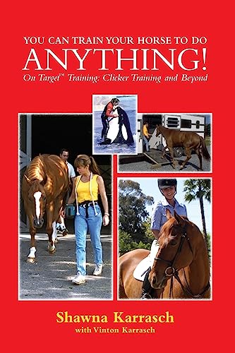You Can Train Your Horse to Do Anything!: On Target Training Clicker Training and Beyond You Can Train Your Horse to Do Anything!: On Target Training Clicker Training and Beyond von CREATESPACE