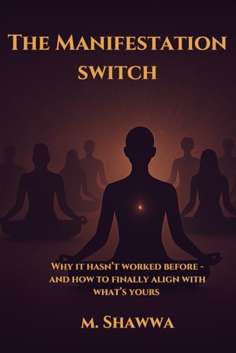 The Manifestation Switch: Why it Hasn't Worked Before - And How to Finally Align with What's Yours The Manifestation Switch: Why it Hasn't Worked Before - And How to Finally Align with What's Yours von Independently published