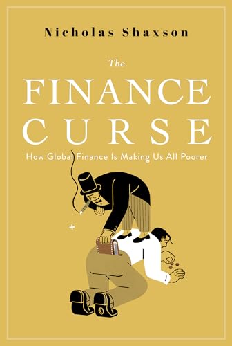The Finance Curse: How Global Finance Is Making Us All Poorer von Grove Press