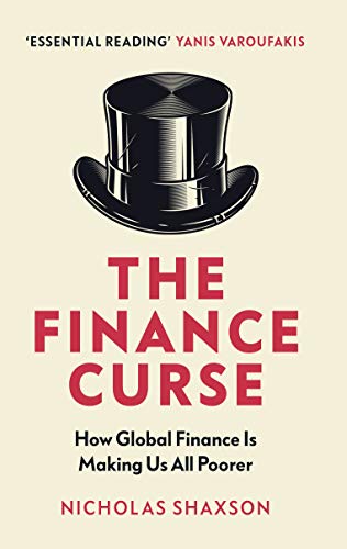 The Finance Curse: How global finance is making us all poorer von Vintage