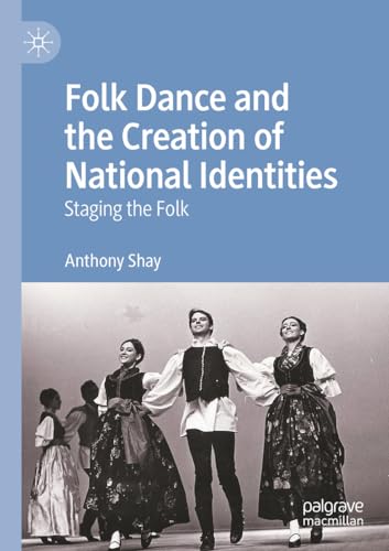 Folk Dance and the Creation of National Identities: Staging the Folk von Palgrave Macmillan