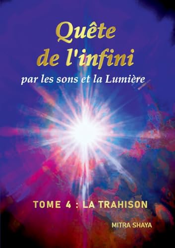 Quête de l'infini par les sons et la Lumière, Tome 4 : La Trahison Quête de l'infini par les sons et la Lumière, Tome 4 : La Trahison von BoD – Books on Demand – Frankreich