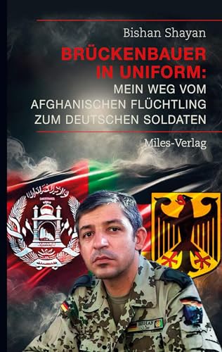 Brückenbauer in Uniform: Mein Weg vom afghanischen Flüchtling zum deutschen Soldaten von Miles-Verlag