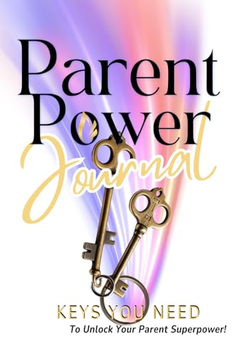Parent Power: Keys You Need To Unlock Your Parent Superpower! von Staten House