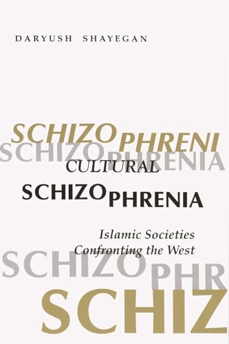 Cultural Schizophrenia: Islamic Societies Confronting the West (Modern Intellectual and Political History of the Middle East)