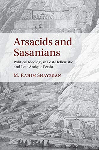Arsacids and Sasanians: Political Ideology in Post-Hellenistic and Late Antique Persia von Cambridge University Press
