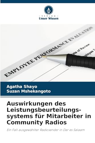 Auswirkungen des Leistungsbeurteilungs- systems für Mitarbeiter in Community Radios: Ein Fall ausgewählter Radiosender in Dar es Salaam von Verlag Unser Wissen