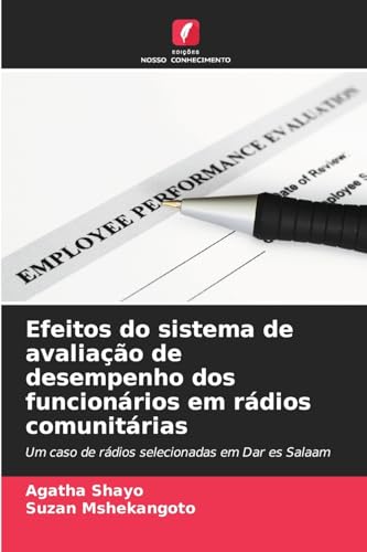 Efeitos do sistema de avaliação de desempenho dos funcionários em rádios comunitárias: Um caso de rádios selecionadas em Dar es Salaam von Edições Nosso Conhecimento