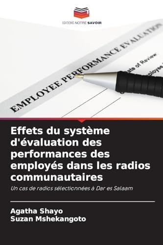 Effets du système d'évaluation des performances des employés dans les radios communautaires: Un cas de radios sélectionnées à Dar es Salaam von Editions Notre Savoir