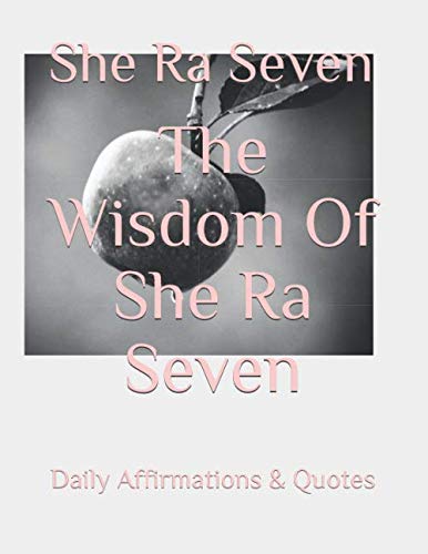 The Wisdom Of She Ra Seven: Daily Affirmations and Quotes von Independently published