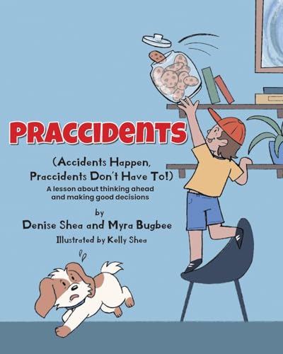Praccidents: (Accidents Happen, Praccidents Don't Have To!) A lesson about thinking ahead and making good decisions von Newman Springs