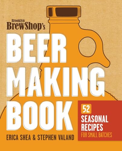 Brooklyn Brew Shop's Beer Making Book: 52 Seasonal Recipes for Small Batches von CROWN