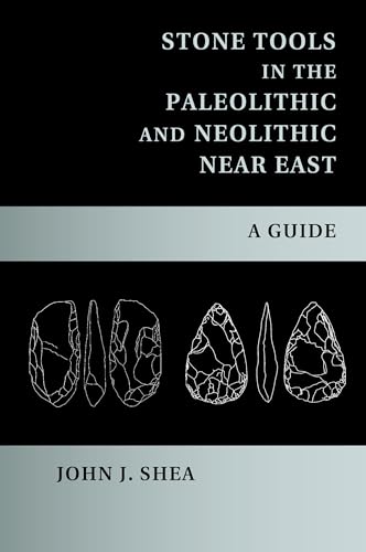 Stone Tools in the Paleolithic and Neolithic Near East: A Guide von Cambridge University Press