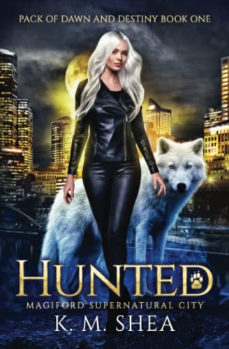 Hunted: Magiford Supernatural City (Pack of Dawn and Destiny, Band 1) von K. M. Shea