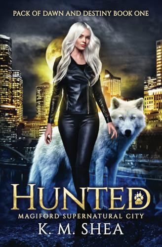 Hunted: Magiford Supernatural City (Pack of Dawn and Destiny, Band 1) von K. M. Shea