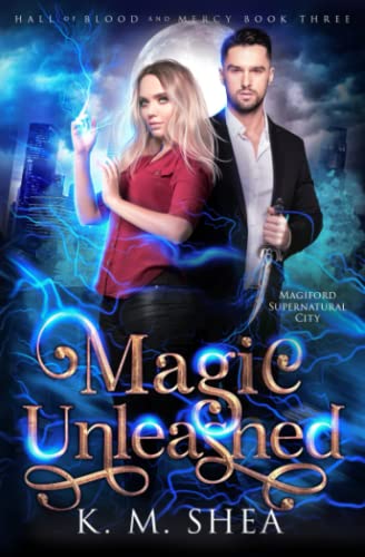 Magic Unleashed (Hall of Blood and Mercy, Band 3) von K. M. Shea