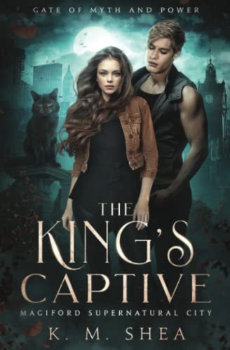 The King's Captive: Magiford Supernatural City (Gate of Myth and Power, Band 1) The King's Captive: Magiford Supernatural City (Gate of Myth and Power, Band 1)