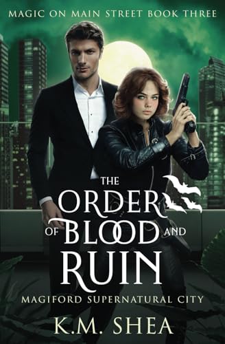 The Order of Blood and Ruin: Magiford Supernatural City (Magic on Main Street, Band 3) von K. M. Shea