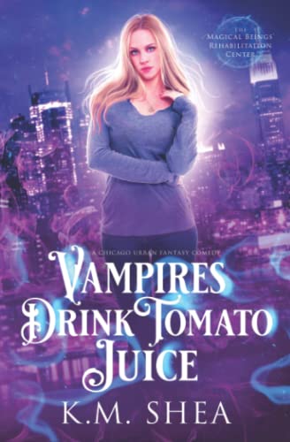 Vampires Drink Tomato Juice: A Chicago Urban Fantasy Comedy (The Magical Beings' Rehabilitation Center, Band 1) von K. M. Shea