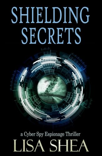 Shielding Secrets - a Cyber Spy Espionage Thriller Shielding Secrets - a Cyber Spy Espionage Thriller von Independently published