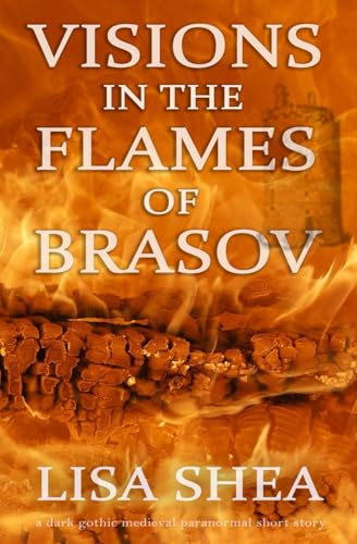 Visions in the Flames of Brasov - A Dark Gothic Medieval Paranormal Short Story Visions in the Flames of Brasov - A Dark Gothic Medieval Paranormal Short Story von Independently published