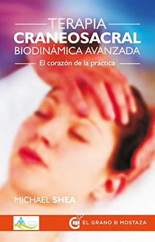 Terapia craneosacral biodinámica avanzada : el corazón de la práctica von Grano de Mostaza