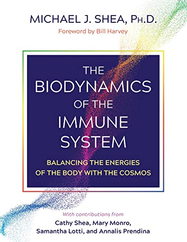 The Biodynamics of the Immune System: Balancing the Energies of the Body with the Cosmos von Healing Arts Press