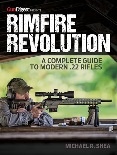 Rimfire Revolution: A Complete Guide to Modern .22 Rifles: A Guide to Modern .22 Rifles von Gun Digest Books