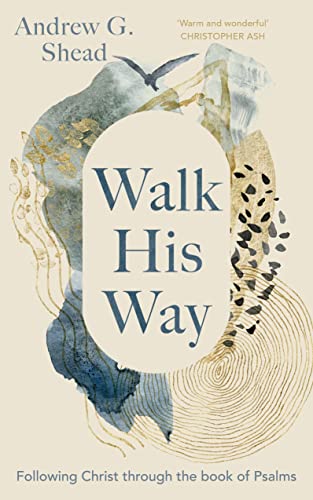 Walk His Way: Following Christ Through the Book of Psalms Walk His Way: Following Christ Through the Book of Psalms von Inter-Varsity Press