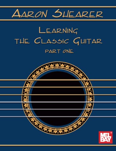 Aaron Shearer Learning The Classic Guitar: Part 1 von Mel Bay Publications, Inc.