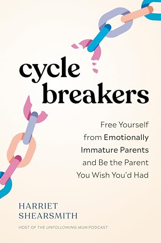 Cycle Breakers: Free Yourself from Emotionally Immature Parents and Be the Parent You Wish You'd Had von Zeitgeist
