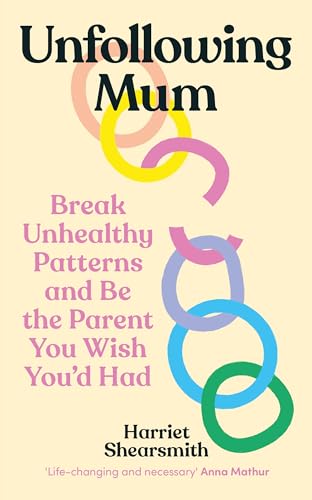 Unfollowing Mum: Break unhealthy patterns and be the parent you wish you’d had von Vermilion