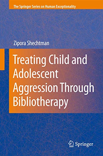 Treating Child and Adolescent Aggression Through Bibliotherapy (The Springer Series on Human Exceptionality)