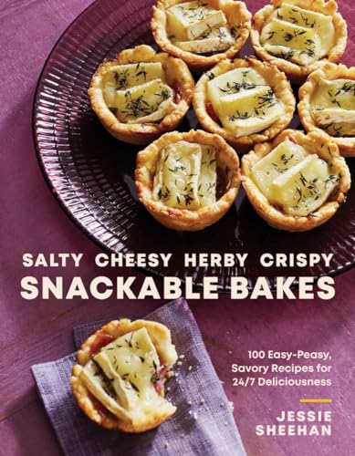 Salty, Cheesy, Herby, Crispy Snackable Bakes: 100 Easy-peasy, Savory Recipes for 24/7 Deliciousness Salty, Cheesy, Herby, Crispy Snackable Bakes: 100 Easy-peasy, Savory Recipes for 24/7 Deliciousness