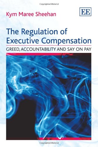The Regulation of Executive Compensation: Greed, Accountability and Say on Pay