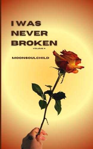 I Was Never Broken: Volume 4 von Independently Published