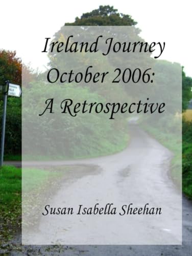 Ireland Journey October 2006: A Retrospective von Independently published