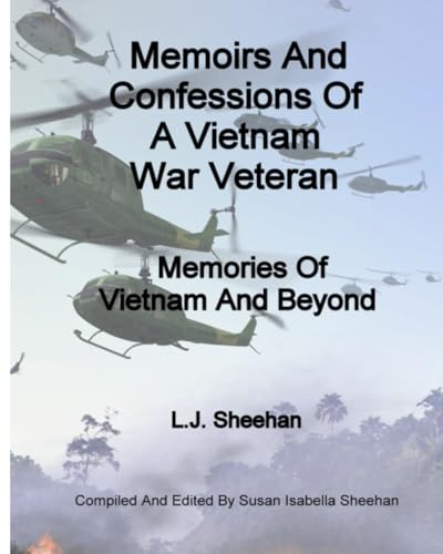 Memoirs And Confessions Of A Vietnam War Veteran: Memories of Vietnam And Beyond - Edited By Susan Isabella Sheehan von Independently published