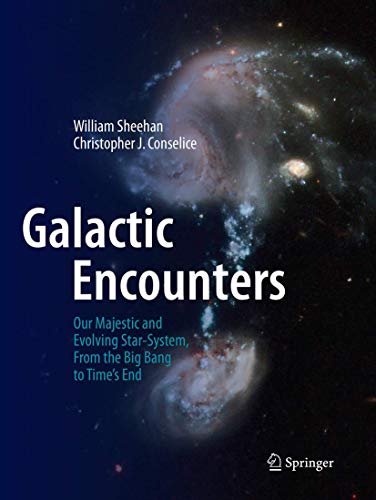Galactic Encounters: Our Majestic and Evolving Star-System, From the Big Bang to Time's End von Springer