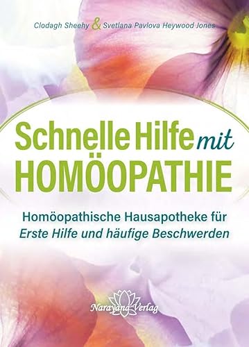 Schnelle Hilfe mit Homöopathie: Homöopathische Hausapotheke für Erste Hilfe und häufige Beschwerden von Narayana Verlag GmbH