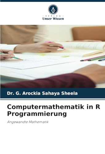 Computermathematik in R Programmierung: Angewandte Mathematik von Verlag Unser Wissen