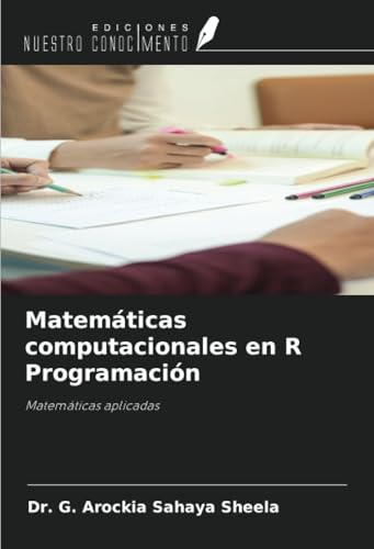 Matemáticas computacionales en R Programación: Matemáticas aplicadas von Ediciones Nuestro Conocimiento