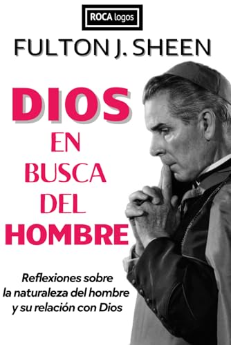 DIOS EN BUSCA DEL HOMBRE: Reflexiones sobre la naturaleza del hombre y su relación con Dios von Santiago Lucas Garcia Balcarce