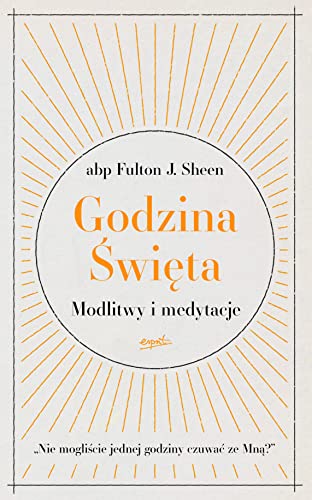 Godzina Święta: Modlitwy i medytacje Godzina Święta: Modlitwy i medytacje