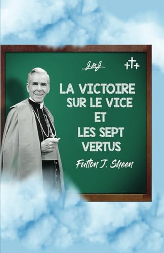 LA VICTOIRE SUR LE VICE ET LES SEPT VERTUS LA VICTOIRE SUR LE VICE ET LES SEPT VERTUS von Bishop Sheen Today