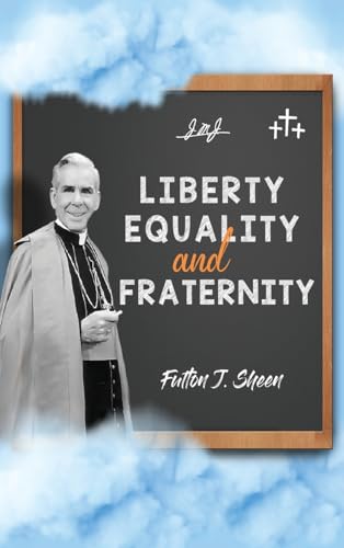 Liberty, Equality and Fraternity von Bishop Sheen Today
