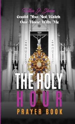 THE HOLY HOUR PRAYER BOOK: Could You Not Watch One Hour With Me von Bishop Sheen Today