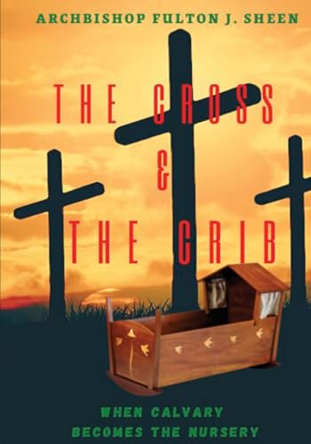 The Cross and the Crib. When Calvary Becomes the Nursery.: Large Print Edition von Bishop Sheen Today